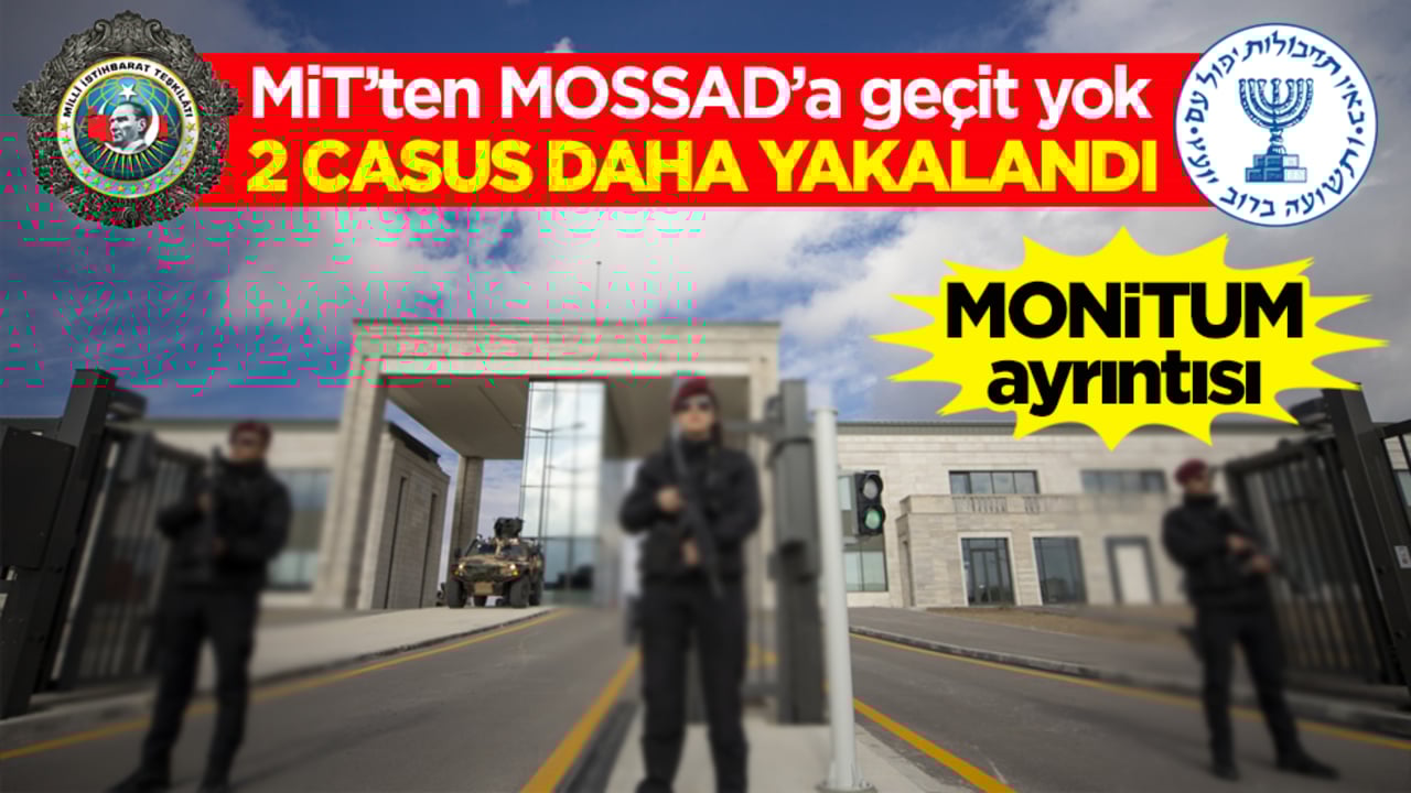 MİT’ten MOSSAD’a geçit yok! 2 casus daha yakalandı
