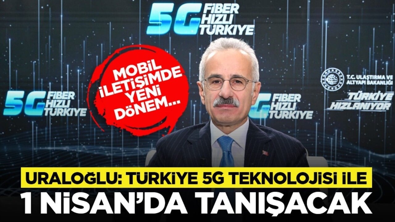 Mobil iletişimde yeni dönem… Uraloğlu: Türkiye 5G teknolojisi ile 1 Nisan’da tanışacak