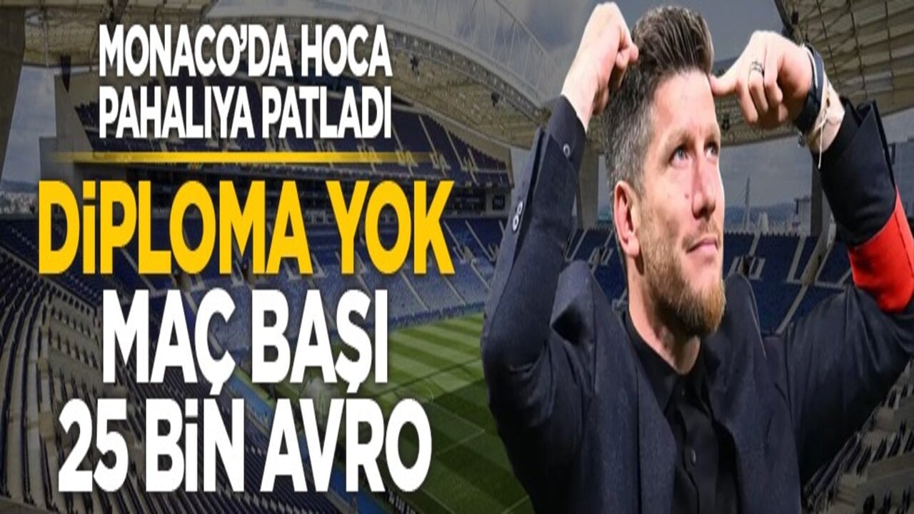 Monaco’da hoca pahalıya patladı: Diploma yok, maç başı 25 bin avro