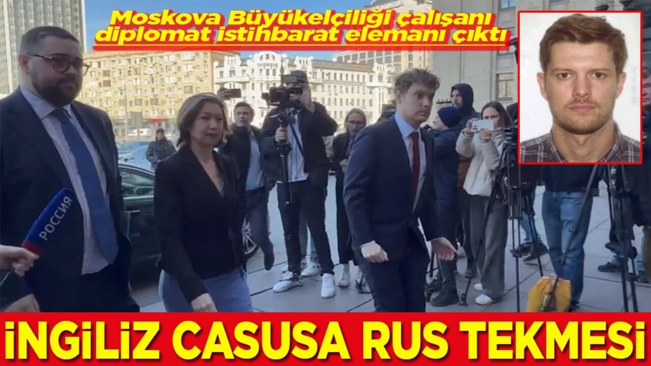 Moskova Büyükelçiliği çalışanı diplomat istihbarat elemanı çıktı İngiliz casusa Rus tekmesi
