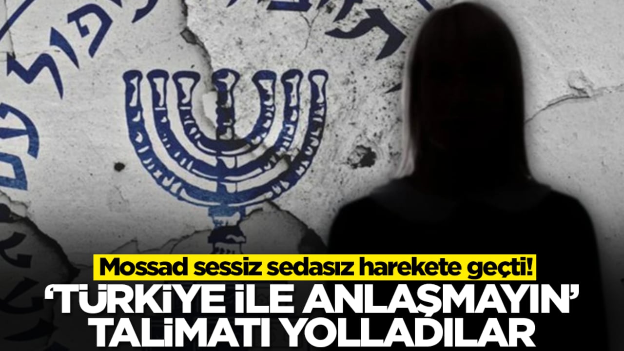 Mossad sessiz sedasız harekete geçti! 'Türkiye ile anlaşmayın' talimatı yolladılar
