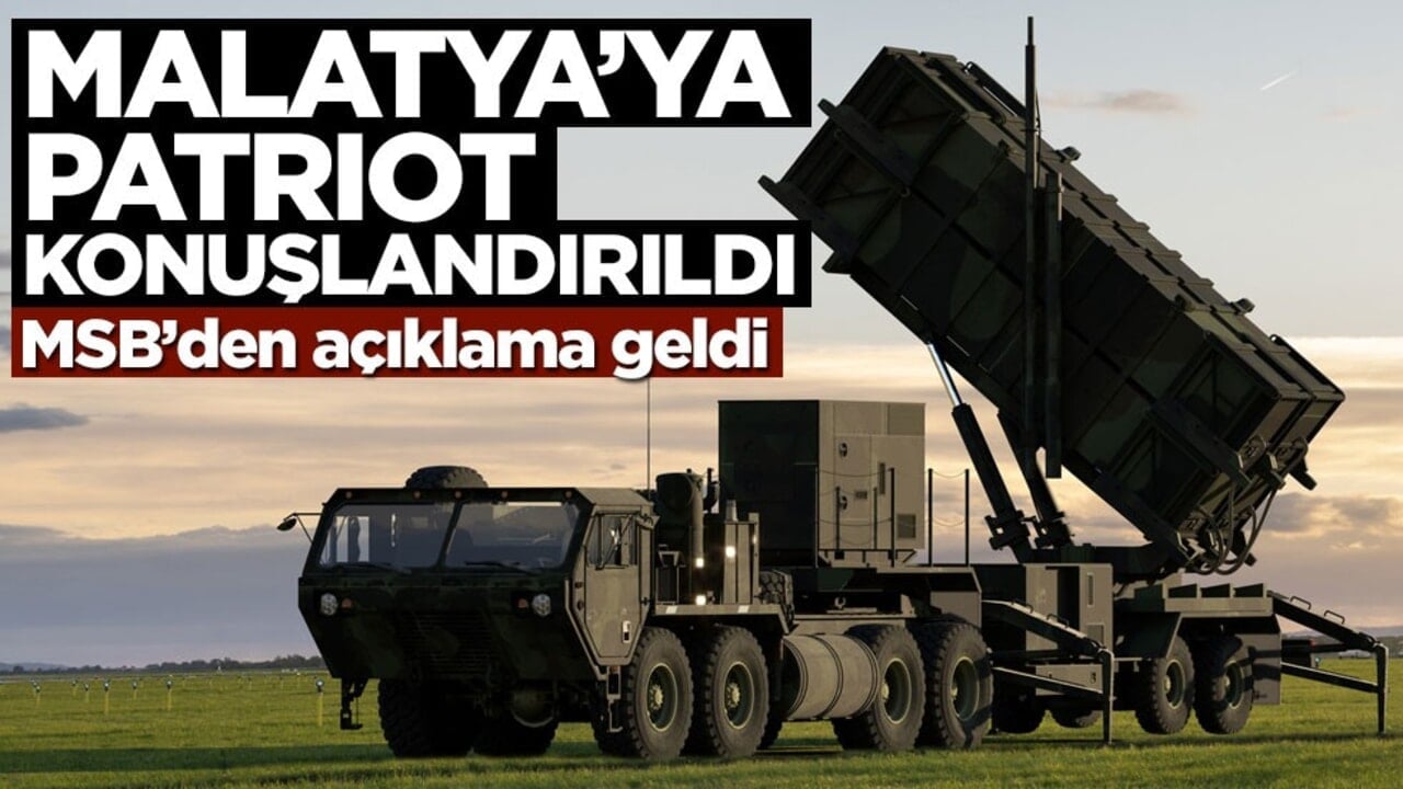 MSB açıkladı: Malatya'ya Patriot hava savunma sistemi konuşlandırılıyor