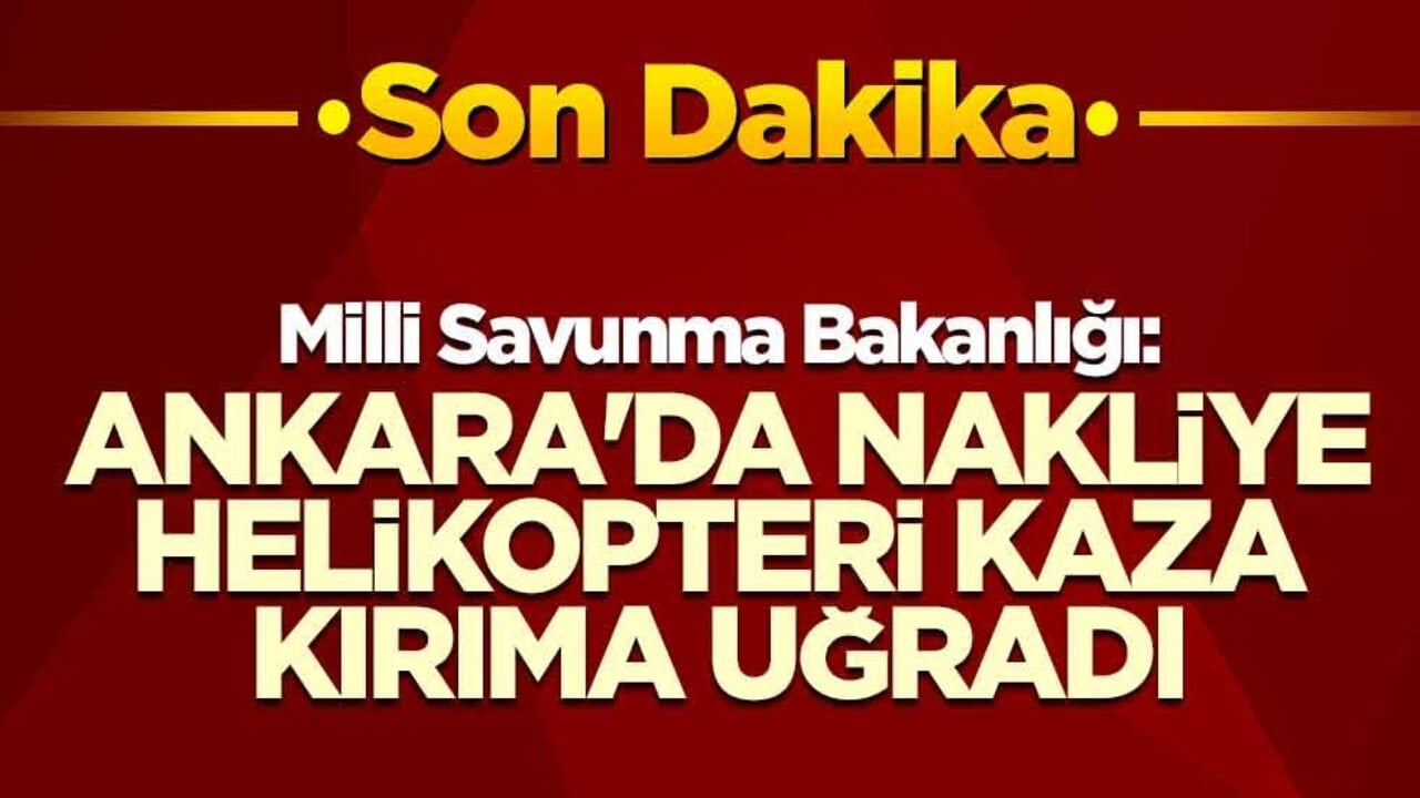 MSB: Ankara'da nakliye helikopteri kaza kırıma uğradı
