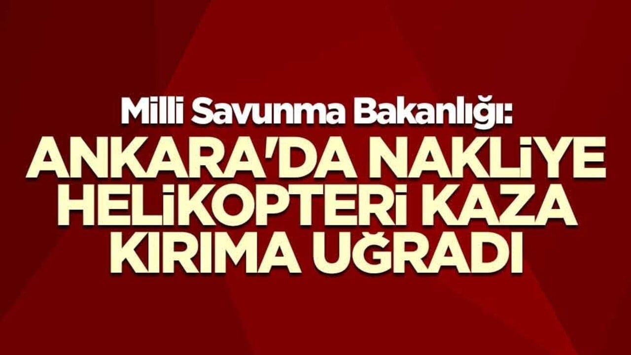MSB: Ankara'da nakliye helikopteri kaza kırıma uğradı