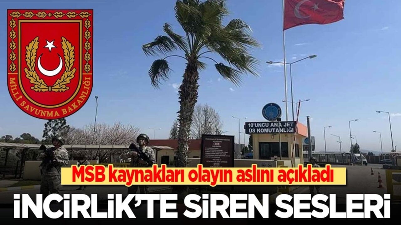 MSB kaynakları olayın aslını açıkladı: İncirlik'te siren sesleri!