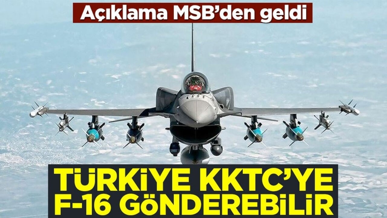 MSB'den KKTC açıklaması: F-16 konuşlandırmayı değerlendiriyoruz