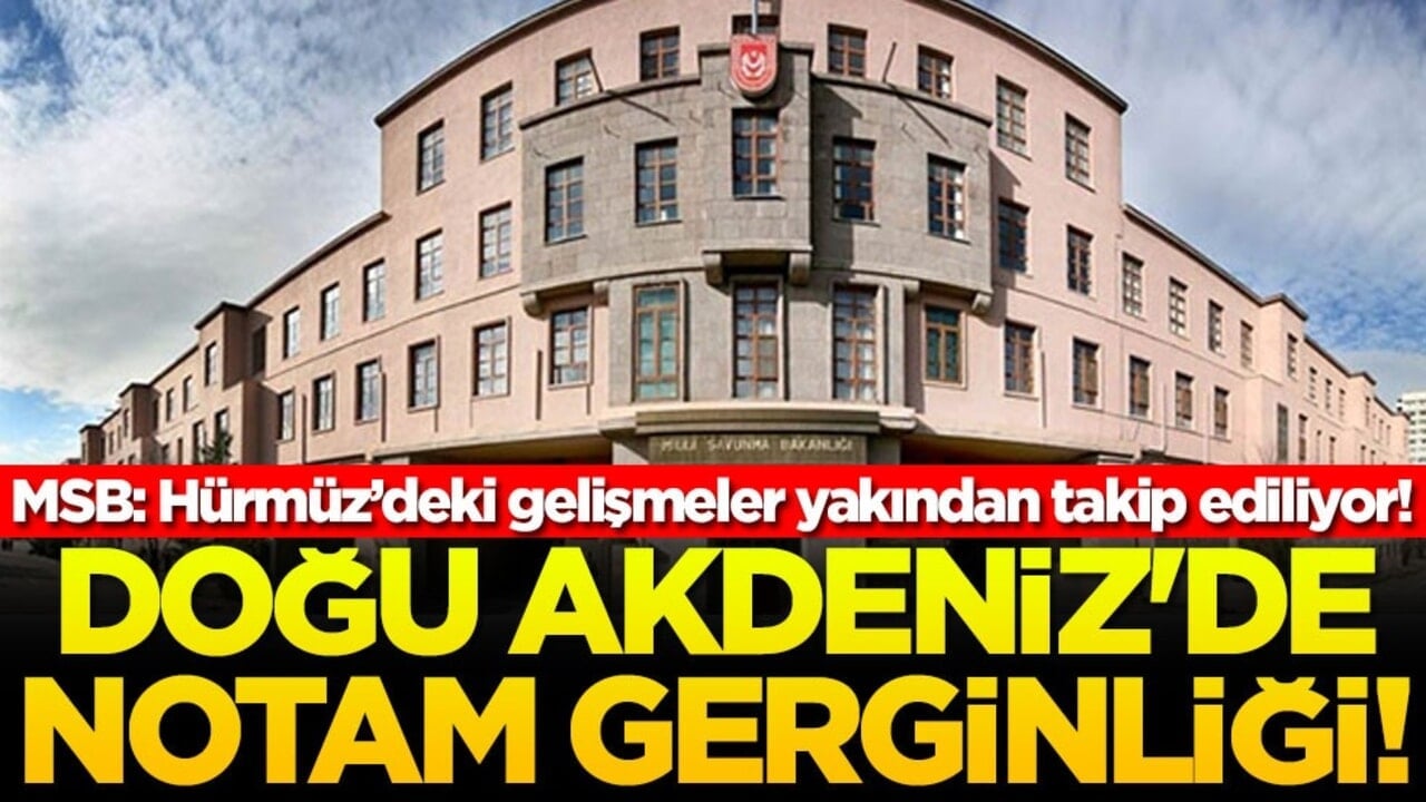 MSB’den net cevap Doğu Akdeniz'de notam gerginliği