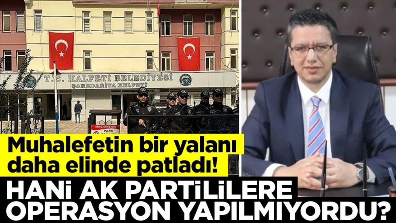 Muhalefetin bir yalanı daha elinde patladı! Hani AK Partililere operasyon yapılmıyordu?
