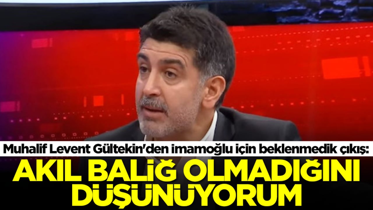 Muhalif Levent Gültekin'den İmamoğlu için beklenmedik çıkış: Akıl baliğ olmadığını düşünüyorum