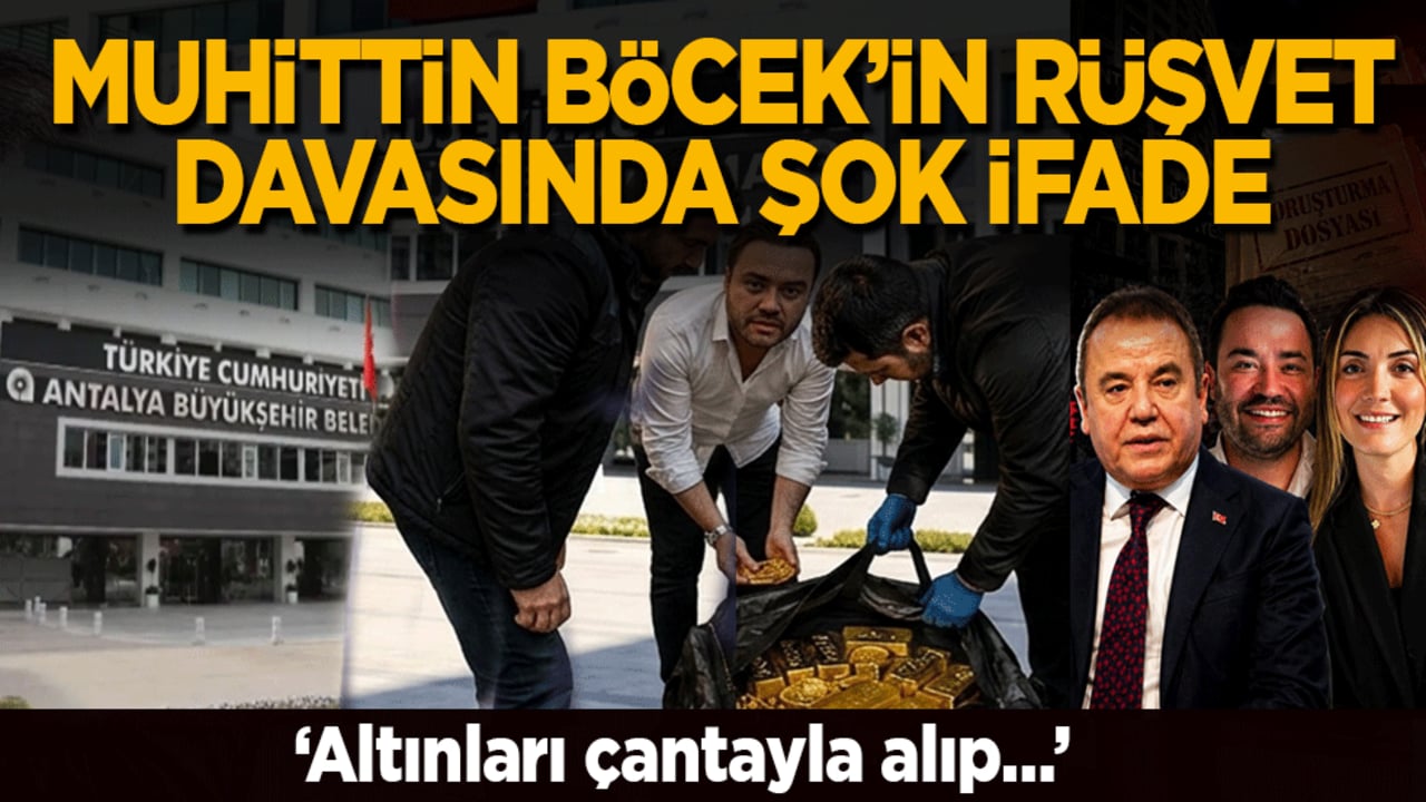 Muhittin Böcek’in rüşvet davasında şok ifade: ‘Altınları çantayla alıp…’