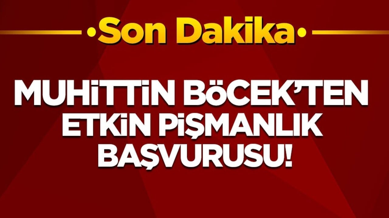 Muhittin Böcek’ten etkin pişmanlık başvurusu!