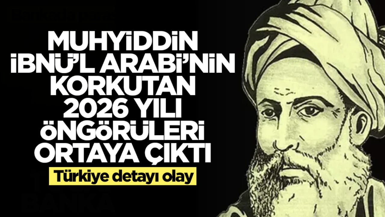Muhyiddin İbnü'l-Arabi'nin korkutan 2026 yılı öngörüleri ortaya çıktı! Türkiye detayı olay
