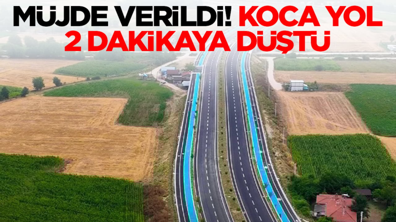 Müjde verildi: Koca yol 2 dakikaya düştü