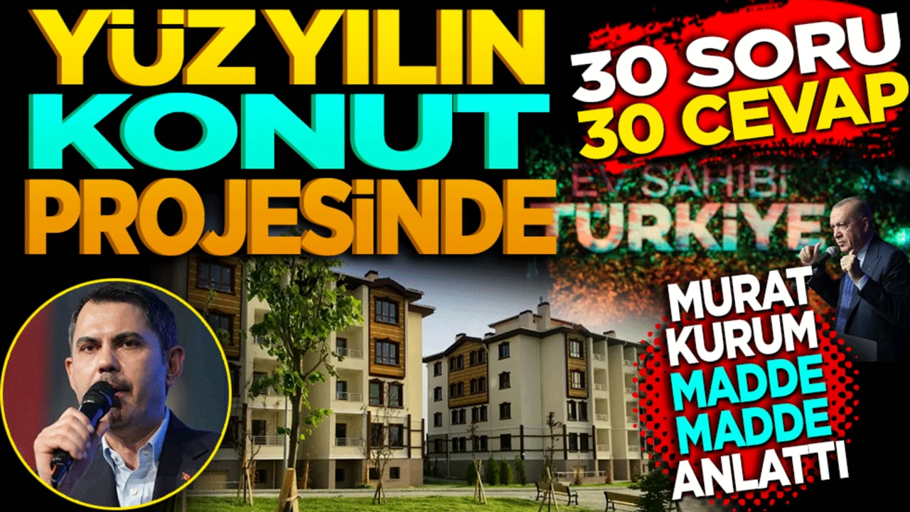 Murat Kurum madde madde açıkladı! Yüzyılın konut projesinde 30 soru 30 cevap