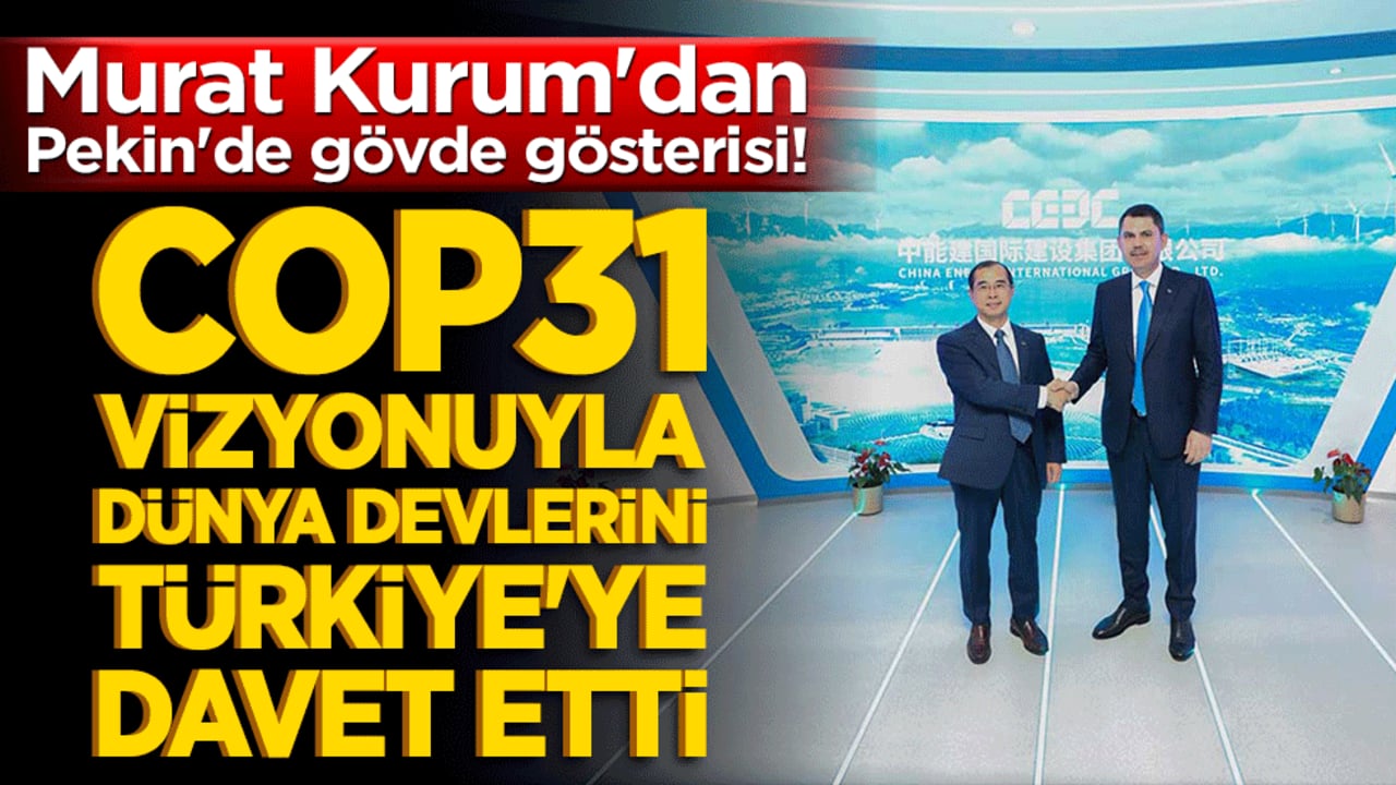 Murat Kurum'dan Pekin'de gövde gösterisi! COP31 vizyonuyla dünya devlerini Türkiye'ye davet etti!