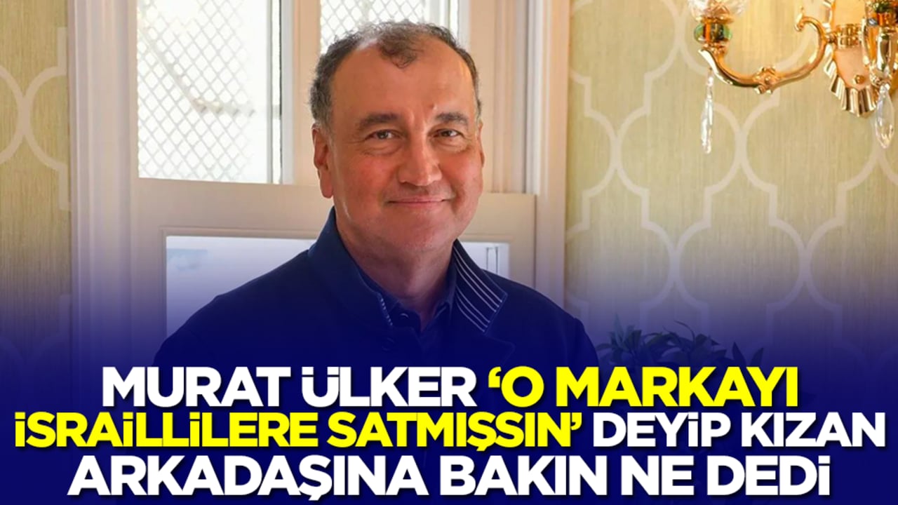 Murat Ülker gece gece arayıp 'O markayı İsraillilere satmışsın' deyip kızan arkadaşına bakın ne dedi