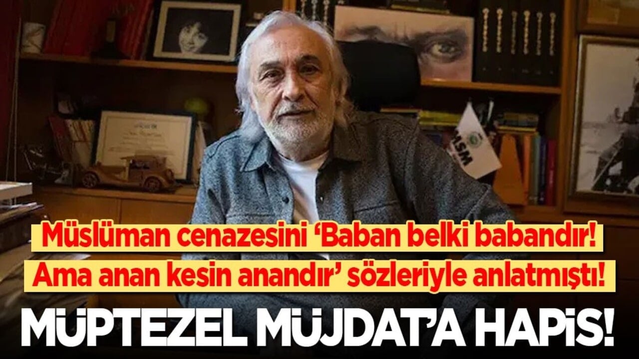 Müslüman cenazesini ‘Anan mutlaka anandır ama baban belki babandır’ sözleriyle anlatmıştı! Müptezel Müjdat’a hapis cezası!