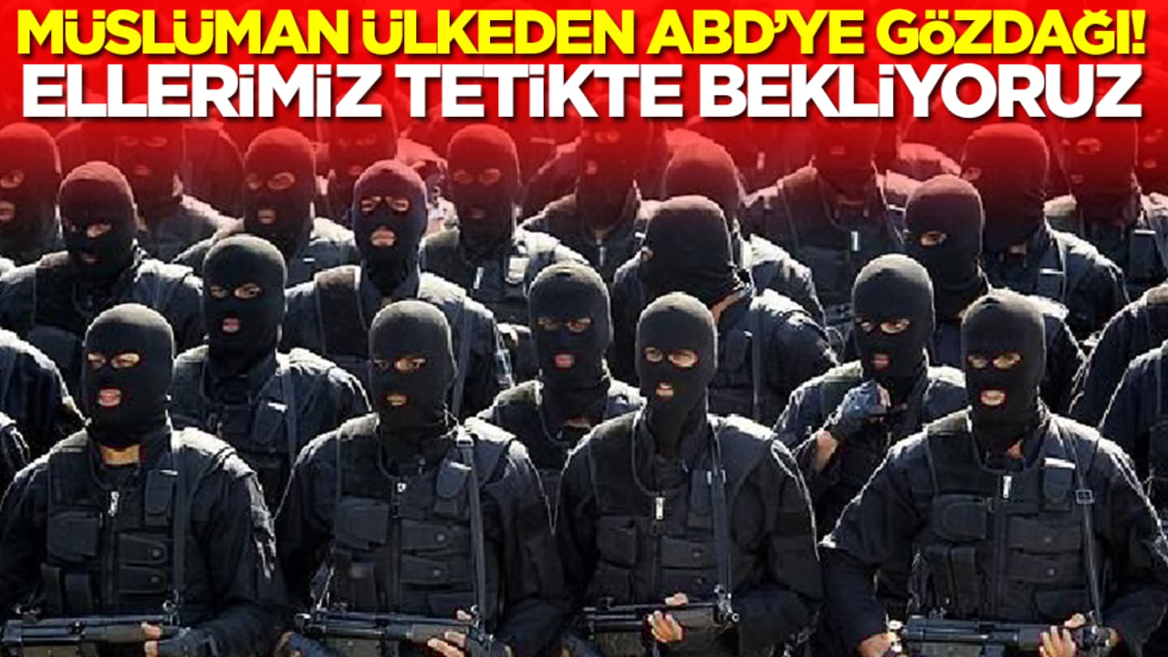 Müslüman ülkeden ABD'ye gözdağı: Ellerimiz tetikte bekliyoruz