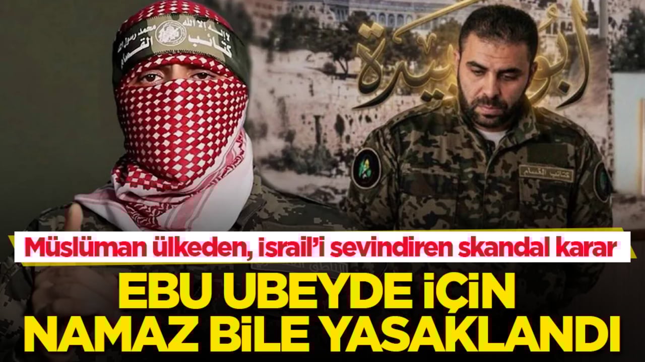 Müslüman ülkeden, İsrail’i sevindiren skandal karar! Ebu Ubeyde için namaz bile yasaklandı
