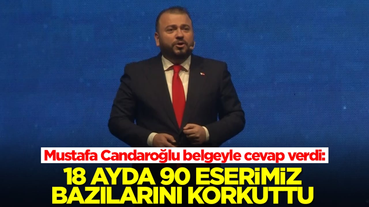 Mustafa Candaroğlu belgeyle cevap verdi: 18 ayda 90 eserimiz bazılarını korkuttu