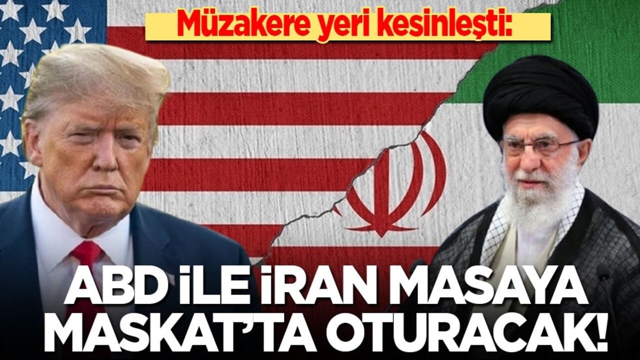 Müzakere yeri kesinleşti: İran ile ABD Maskat’ta masaya oturacak