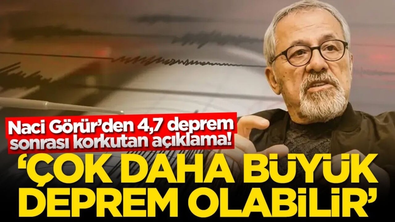 Naci Görür’den 4,7 deprem sonrası korkutan açıklama! ‘Çok daha büyük deprem olabilir'