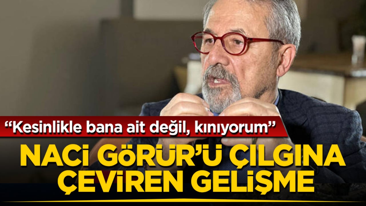 Naci Görür’ü çılgına çeviren gelişme: Kesinlikle bana ait değil, kınıyorum