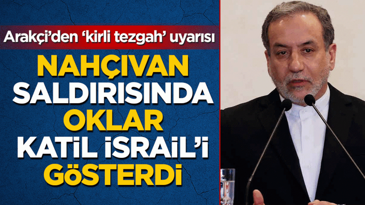Nahçıvan saldırısında oklar katil İsrail’i gösterdi: Arakçi’den ‘kirli tezgah’ uyarısı