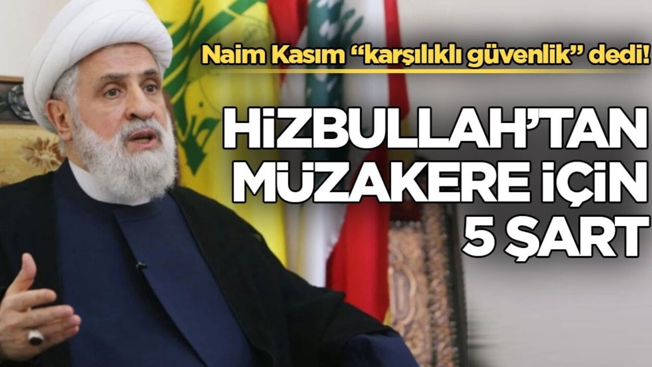 Naim Kasım "karşılıklı güvenlik" dedi! Hizbullah’tan müzakere için 5 şart
