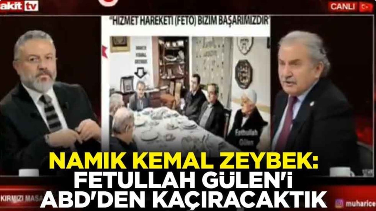 Namık Kemal Zeybek: Fetullah Gülen'i ABD'den kaçıracaktık