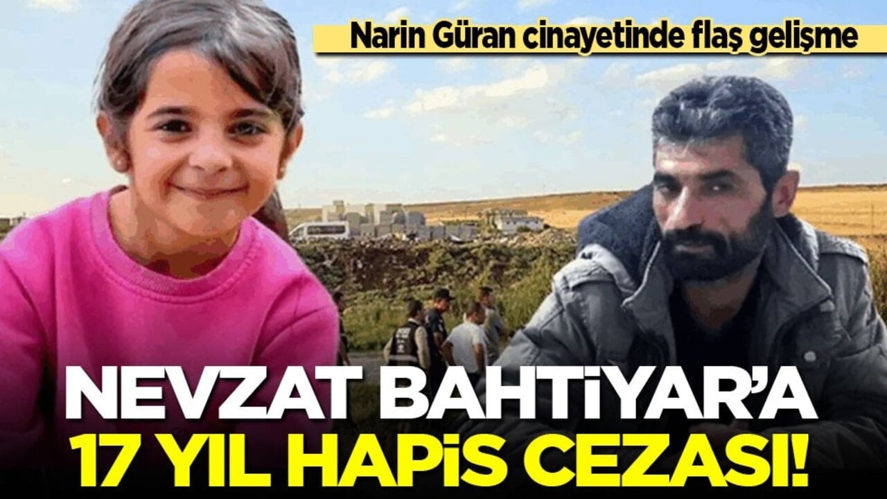 Narin Güran cinayetinde flaş gelişme: Yeniden yargılanan Nevzat Bahtiyar 17 yıl hapse mahkum edildi