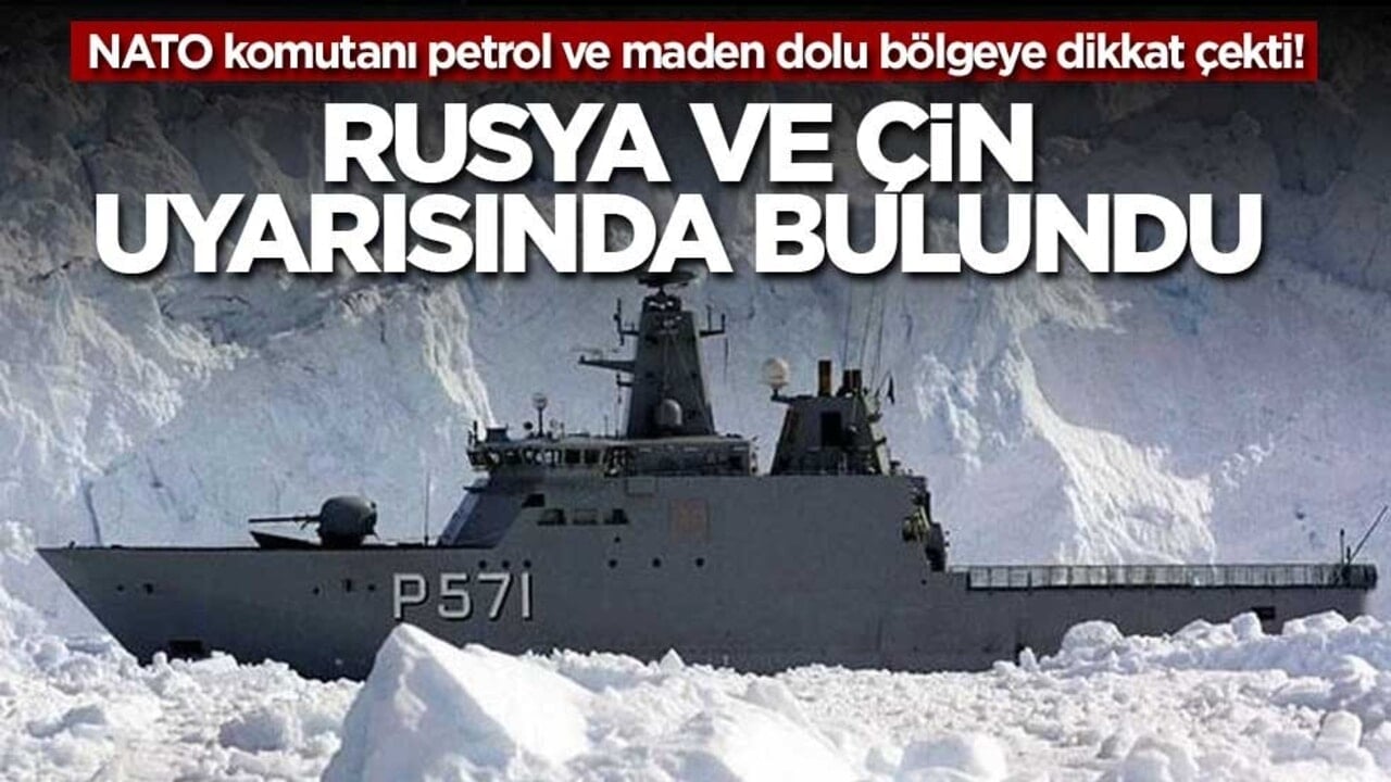 NATO komutanı petrol ve maden dolu bölgeye dikkat çekti! Rusya ve Çin uyarısında bulundu