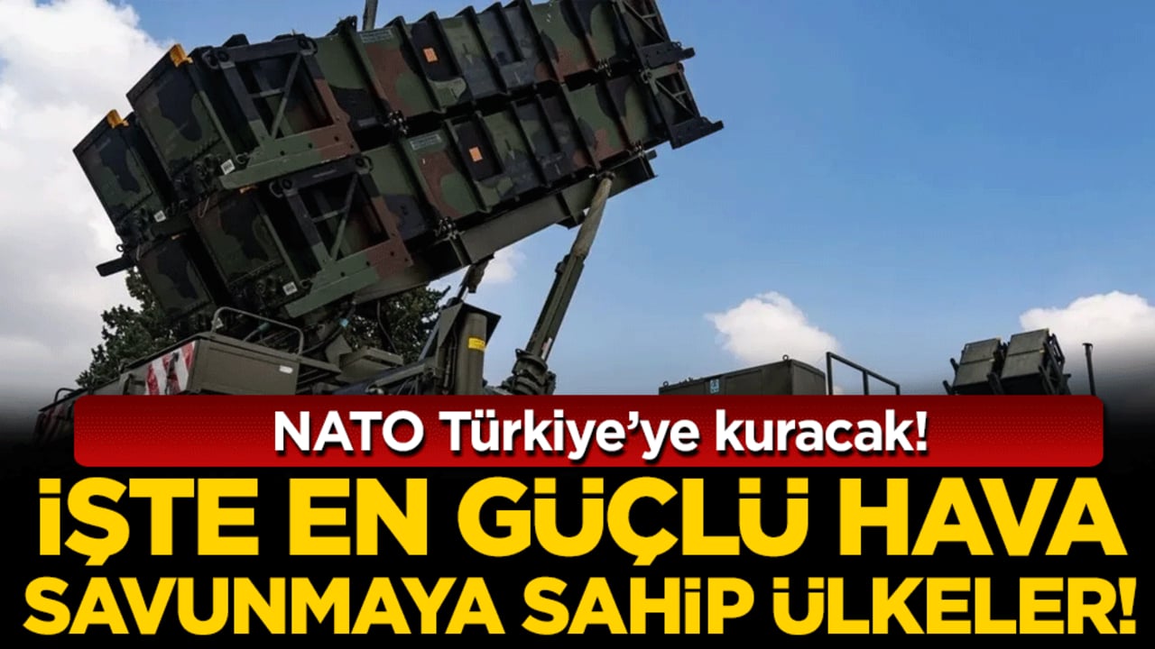 NATO Türkiye'ye kuruyor: İşte dünyanın en güçlü hava savunma sistemine sahip ülkeleri!