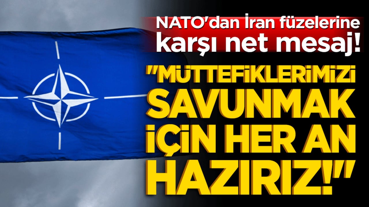 NATO'dan İran füzelerine karşı net mesaj! "Müttefiklerimizi savunmak için her an hazırız!"
