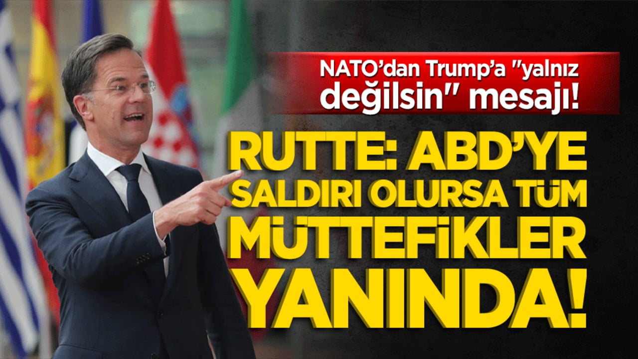 NATO’dan Trump’a "yalnız değilsin" mesajı! Rutte: ABD’ye saldırı olursa tüm müttefikler yanında!