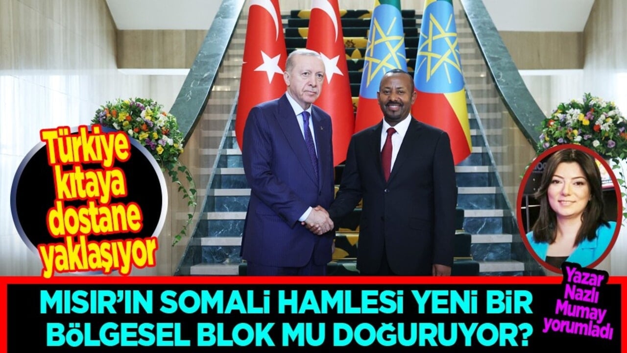 Nazlı Mumay’dan Afrika Boynuzu Analizi: Mısır’ın Somali Hamlesi Yeni Bir Bölgesel Blok mu Doğuruyor?