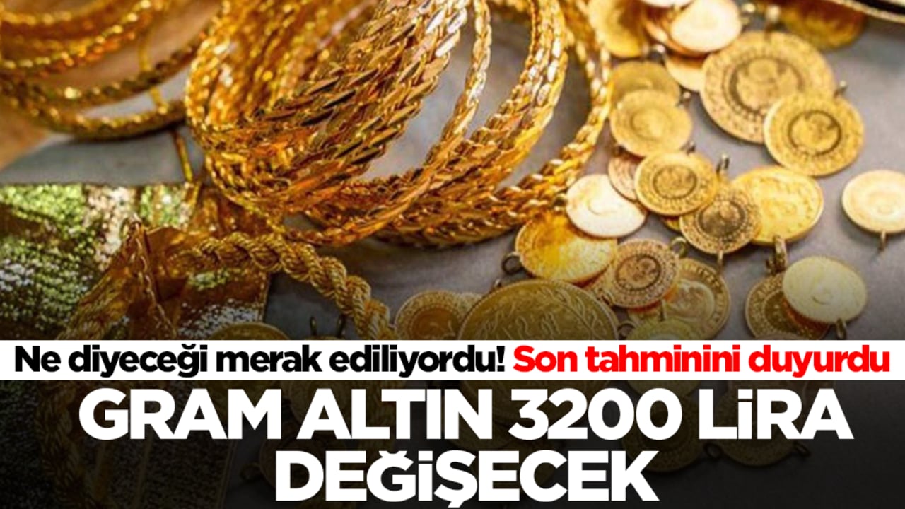 Ne diyeceği merak ediliyordu! Garam altın 3200 lira değişecek