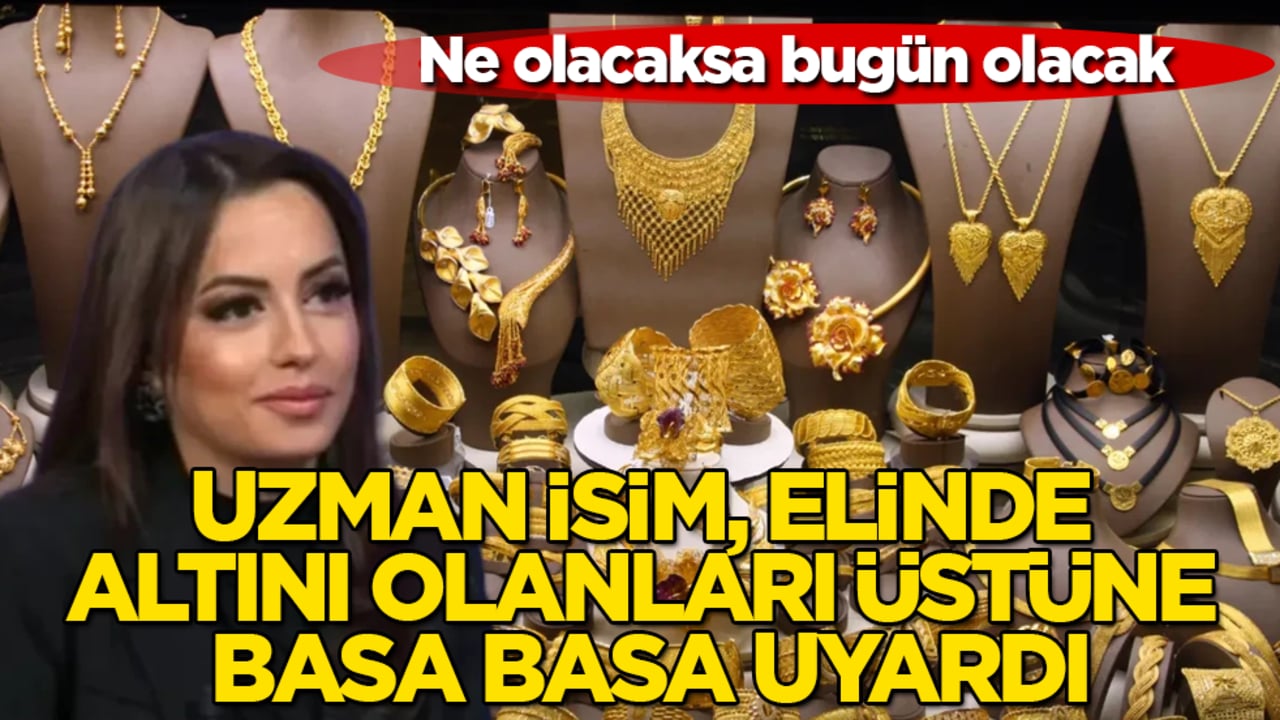 Ne olacaksa bugün olacak! Uzman isim, elinde altını olanları üstüne basa basa uyardı