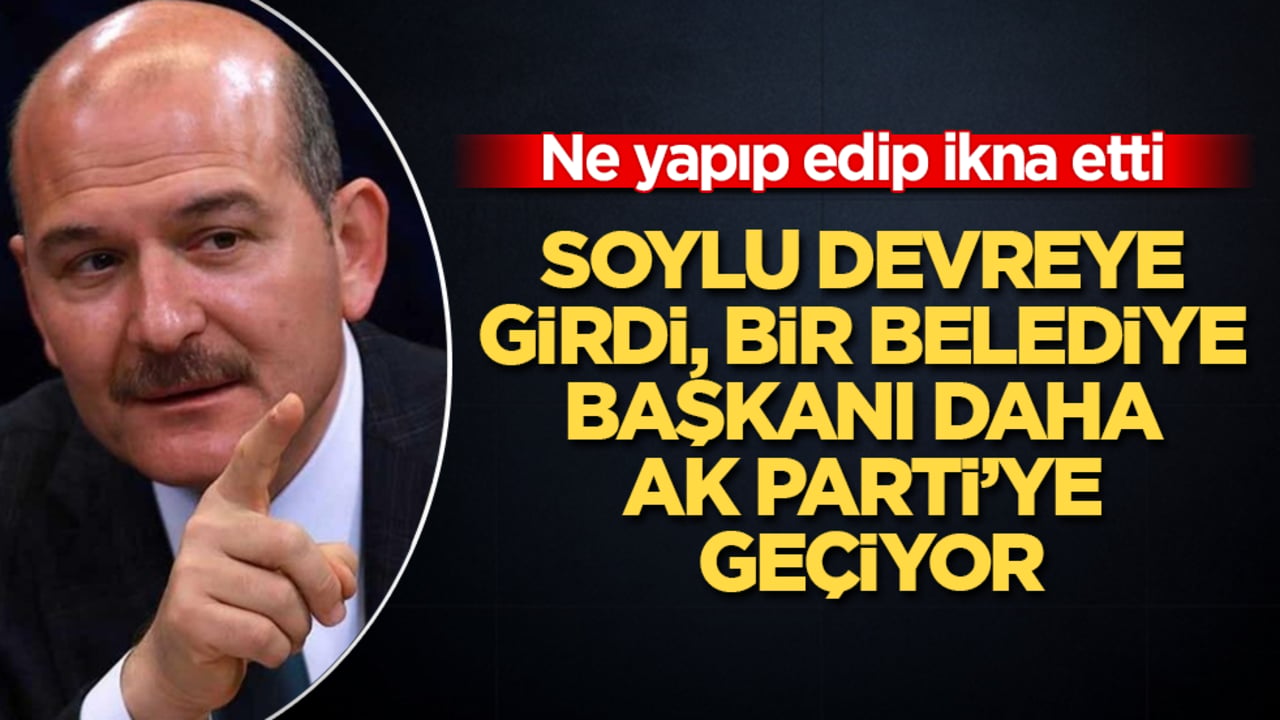 Ne yapıp edip ikna etti! Süleyman Soylu devreye girdi, bir belediye başkanı daha AK Parti’ye geçiyor