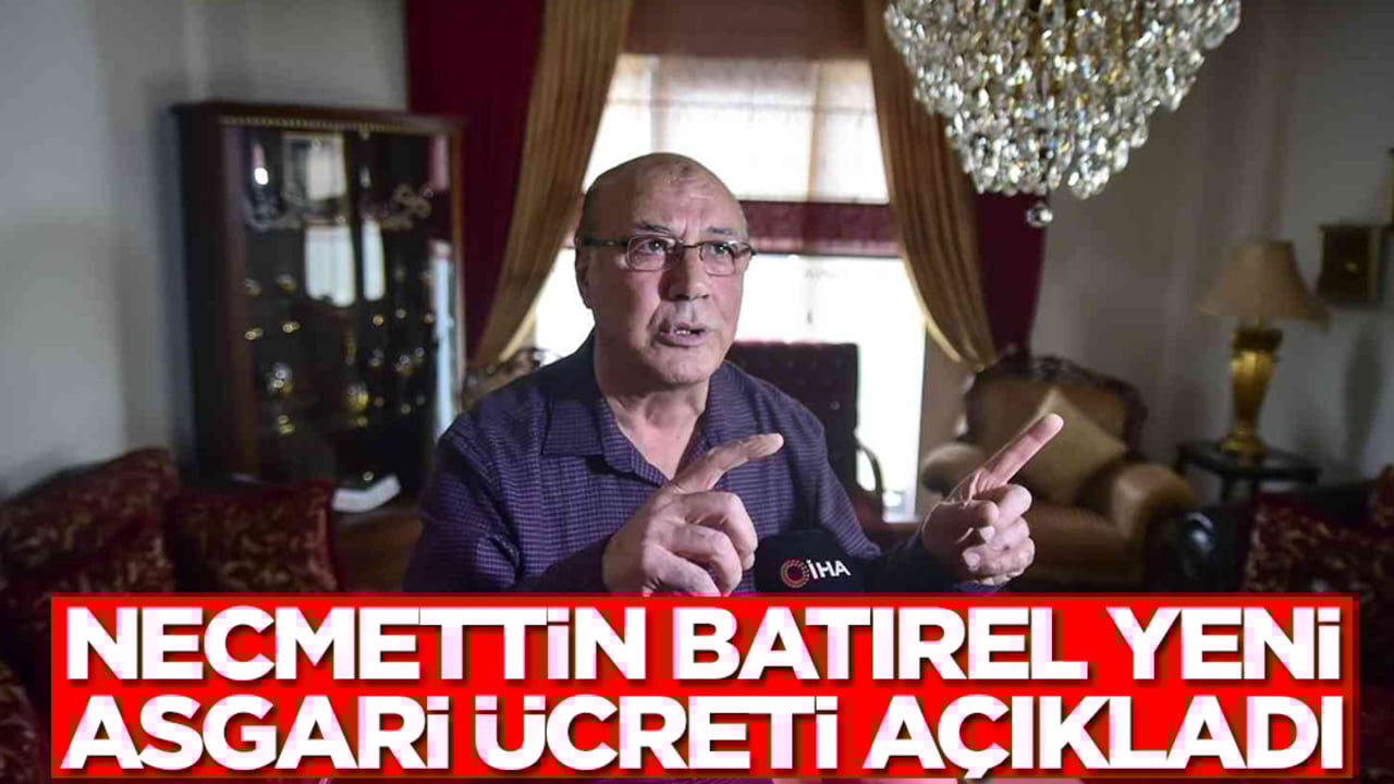 Necmettin Batırel yeni asgari ücreti açıkladı