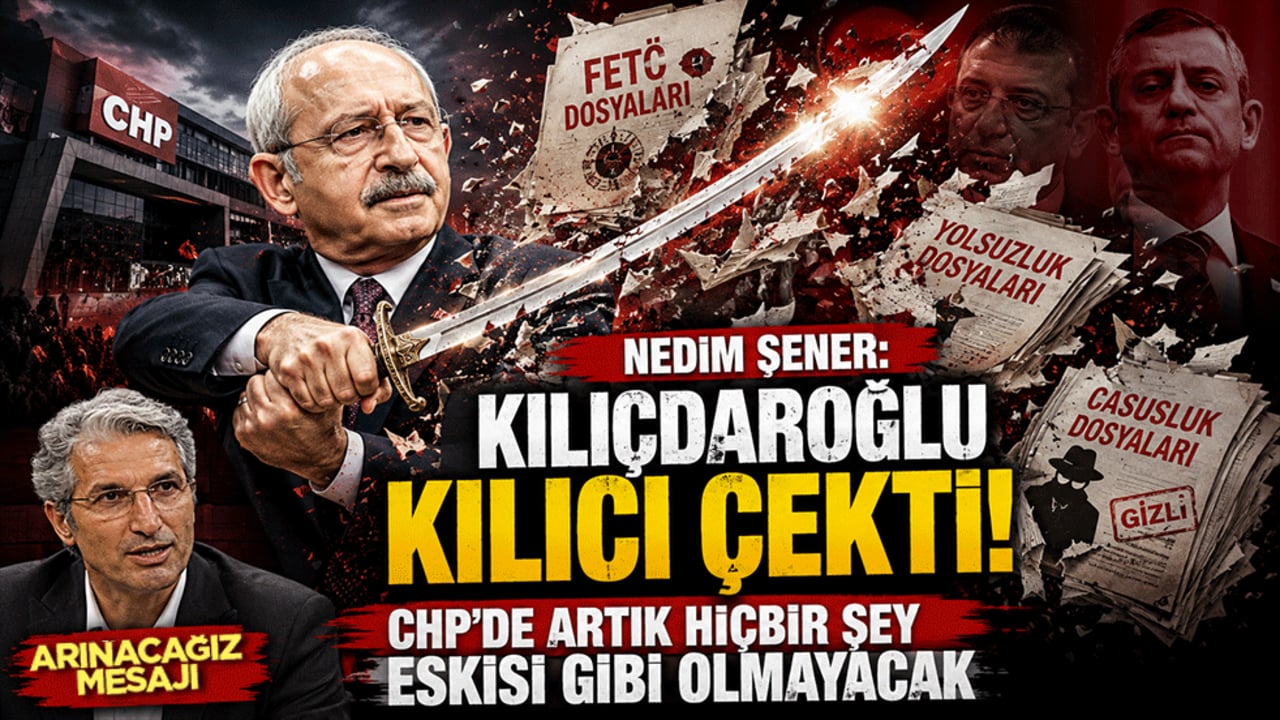Nedim Şener: Kılıçdaroğlu kılıcı çekti! CHP'de artık hiçbir şey eskisi gibi olmayacak