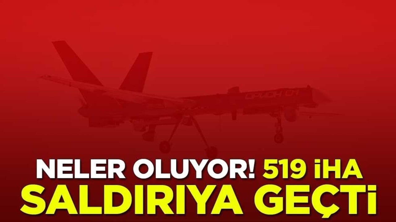 Neler oluyor? 519 İHA saldırıya geçti