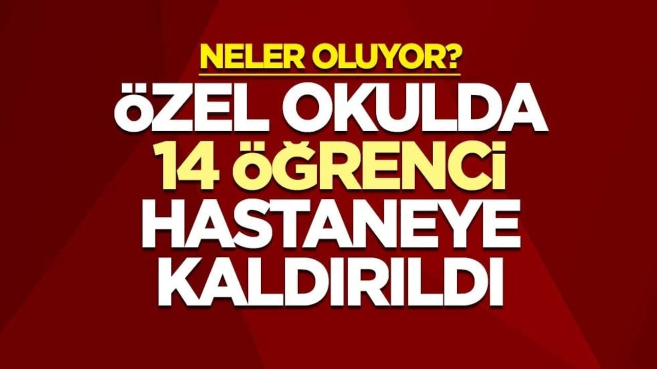 Neler oluyor? Özel okulda gıda zehirlenmesi! 14 öğrenci hastaneye kaldırıldı
