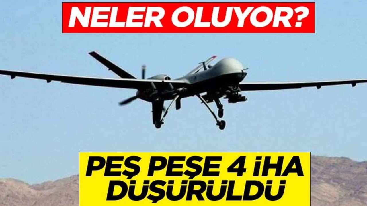 Neler oluyor! Peş peşe 4 İHA düşürüldü