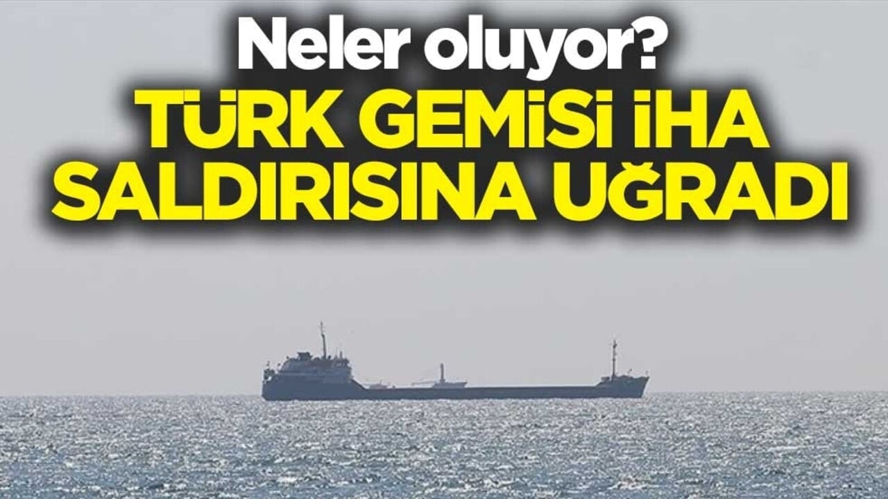 Neler oluyor? Türk şirketine ait sivil ticaret gemisi İHA saldırısına uğradı