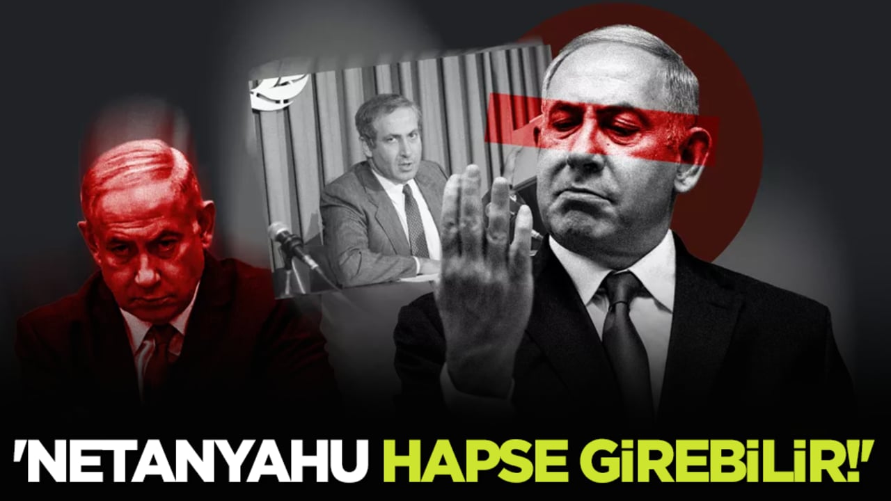 'Netanyahu hapse girebilir!'