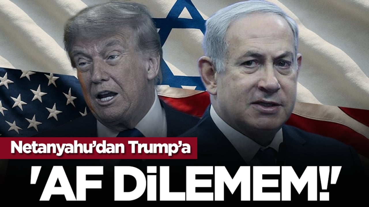 Netanyahu’dan Trump’a: 'Af dilemem!'