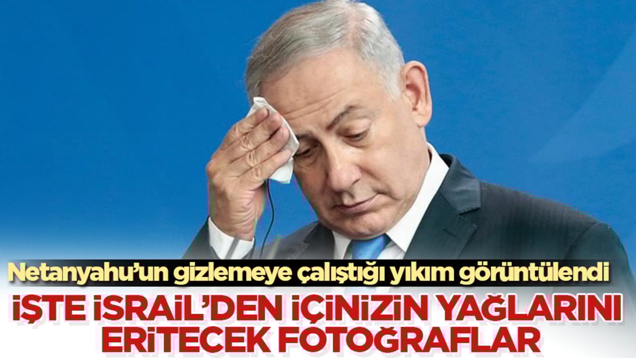 Netanyahu’un gizlemeye çalıştığı yıkım görüntülendi! İşte İsrail’den içinizin yağlarını eritecek fotoğraflar