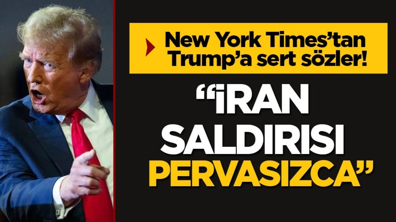 New York Times’tan Trump’a sert sözler! "İran saldırısı pervasızca"
