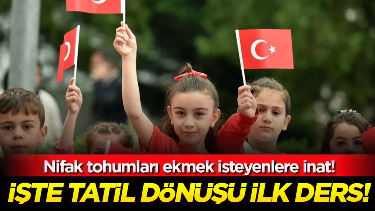 Nifak tohumları ekmek isteyenlere inat: İşte tatil dönüşü ilk ders!!!
